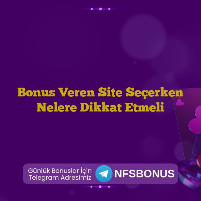 Bonus Veren Site Seçerken Nelere Dikkat Etmeli
