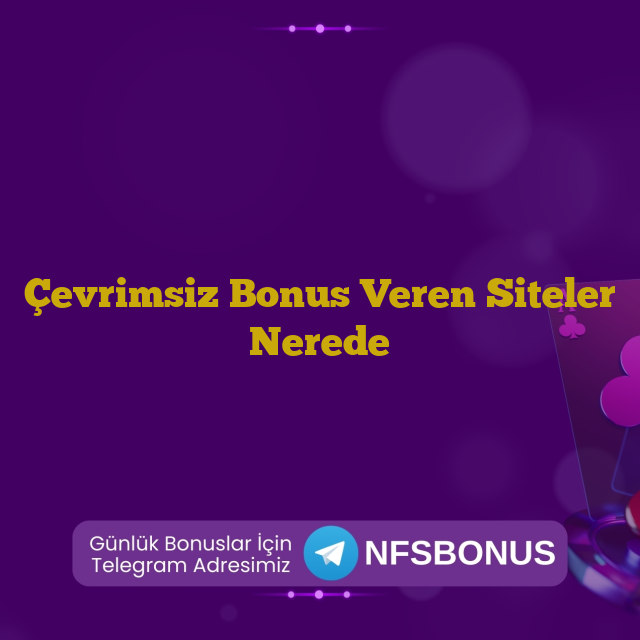 Çevrimsiz Bonus Veren Siteler Nerede